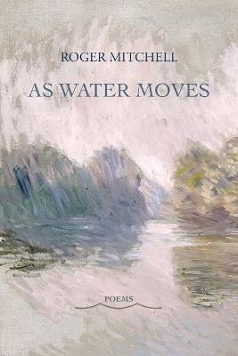 As Water Moves - Roger Mitchell - cover