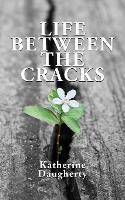 Life Between the Cracks - Katherine Daugherty - cover
