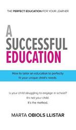A Successful Education: How to tailor an education to perfectly fit your unique child's needs.