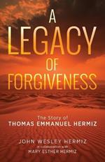 A Legacy of Forgiveness: The Story of Thomas Emmanuel Hermiz