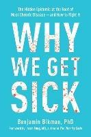 Why We Get Sick: The Hidden Epidemic at the Root of Most Chronic Disease--and How to Fight It - Benjamin Bikman - cover