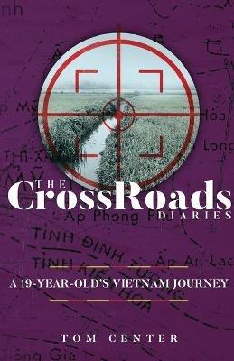 The CrossRoads Diaries: A 19-Year-Old's Vietnam Journey - Tom Center - cover