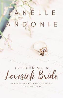 Letters of a Lovesick Bride: Prayers from a Bride Longing for King Jesus - Janelle Andonie - cover