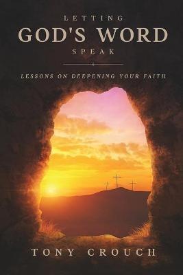 Letting God's Word Speak: Lessons on Deepening Your Faith - Tony Crouch - cover