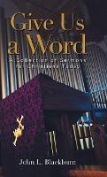 Libro in inglese Give Us a Word: A Collection of Sermons for Christians Today  - John L Blackburn
