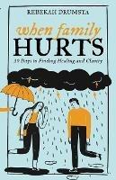Libro in inglese When Family Hurts: 30 Days to Finding Healing and Clarity  - Rebekah Drumsta
