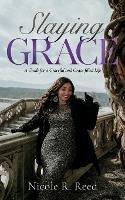 Slaying Grace: A Guide for a Graceful and Grace-filled Life - Nicole Reed - cover