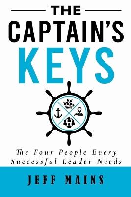 The Captain's Keys: The Four People Every Successful Leader Needs - Jeff Mains - cover