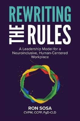 Rewriting the Rules: A Leadership Model for a Neuroinclusive, Human-Centered Workplace - Ron Sosa - cover