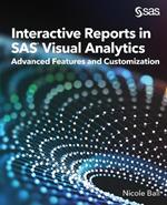 Interactive Reports in SAS(R) Visual Analytics: Advanced Features and Customization