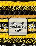 All My Beekeeping Shit: A Beekeeping Log Book