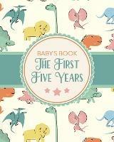 Baby's Book The First Five Years: Memory Keeper First Time Parent As You Grow Baby Shower Gift - Holly Placate - cover