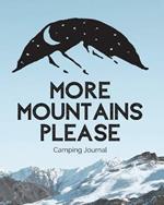 More Mountains Please: Camping Journal Family Camping Keepsake Diary Great Camp Spot Checklist Shopping List Meal Planner Memories With The Kids Summer Time Fun Fishing and Hiking Notes RV Travel Planner