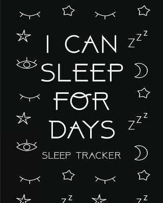 I Can Sleep For Days: Sleep Tracker Health Fitness Basic Sciences Insomnia - Trent Placate - cover