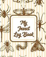 My Insect Log Book: Bug Catching Log Book Insects and Spiders Nature Study Outdoor Science Notebook