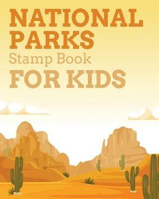 National Parks Stamp Book For Kids: Outdoor Adventure Travel Journal Passport Stamps Log Activity Book - Aimee Michaels - cover