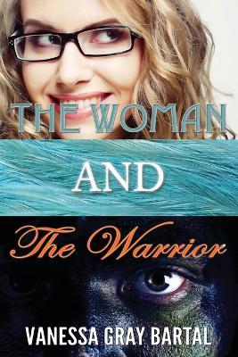 The Woman and The Warrior - Vanessa Gray Bartal - cover