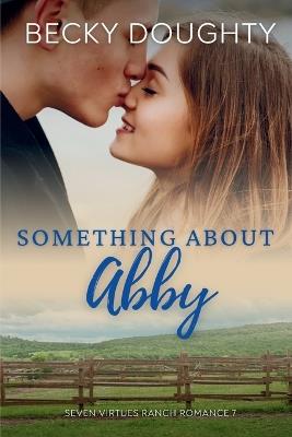 Something About Abby: Seven Virtues Ranch Romance Book 7 - Becky Doughty - cover