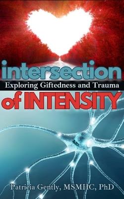 Intersection of Intensity: Exploring Giftedness and Trauma - Patricia Gently - cover
