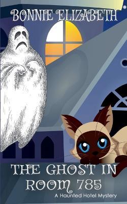 The Ghost in Room 785 - Bonnie Elizabeth - cover