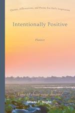 Intentionally Positive (Planner): Quotes and Affirmations for daily life inspiration