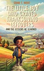 The Little Boy Who Craved Thanksgiving Leftovers: And the Lessons He Learned