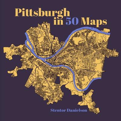 Pittsburgh in 50 Maps - Stentor Danielson - cover