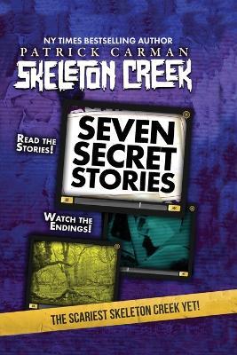 Seven Secret Stories: Skeleton Creek #7 - Patrick Carman - cover