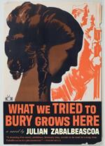 What We Tried to Bury Grows Here
