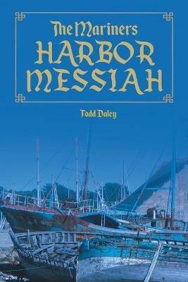 The Mariners Harbor Messiah - Todd Daley - cover