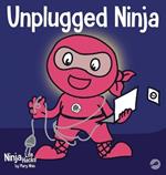 Unplugged Ninja: A Children's Book About Technology, Screen Time, and Finding Balance