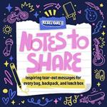 Notes to Share: Inspiring Tear-Out Messages for Every Bag, Backpack, and Lunchbox
