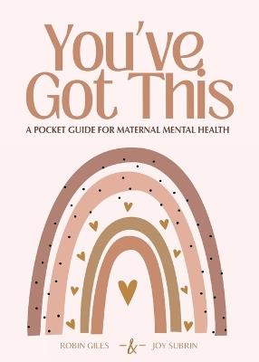 You've Got This - A Pocket Guide to Maternal Mental Health - Robin Giles,Joy Subrin - cover