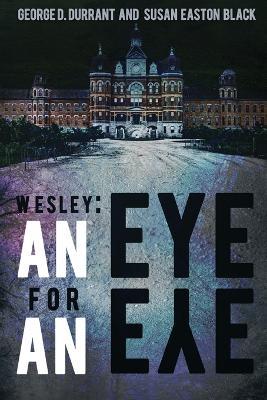 Wesley: An Eye for an Eye - George D Durrant,Susan Easton Black - cover