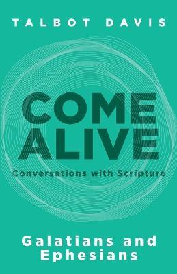 Come Alive: Galatians and Ephesians: Conversations with Scripture - Talbot Davis - cover