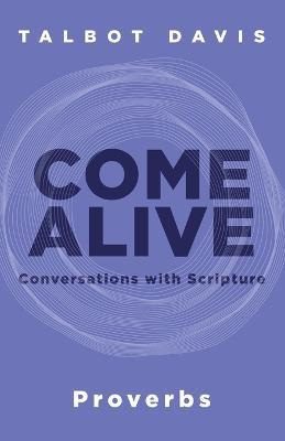 Come Alive: Proverbs: Conversations with Scripture - Talbot Davis - cover
