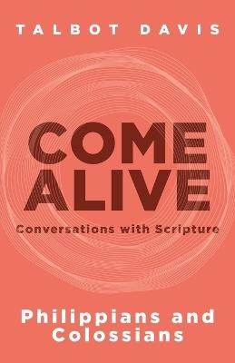 Come Alive: Philippians and Colossians: Conversations with Scripture - Talbot Davis - cover