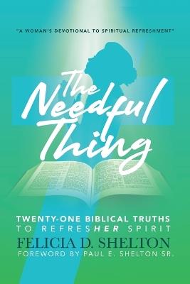 The Needful Thing: Twenty-One Biblical Truths to RefresHer Spirit - Felicia D Shelton - cover