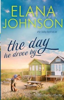 The Day He Drove By: Sweet Contemporary Romance - Elana Johnson - cover