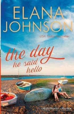 The Day He Said Hello: Sweet Contemporary Romance - Elana Johnson - cover