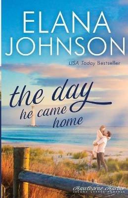 The Day He Came Home: Sweet Contemporary Romance - Elana Johnson - cover