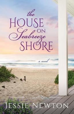 The House on Seabreeze Shore: Uplifting Women's Fiction - Jessie Newton - cover