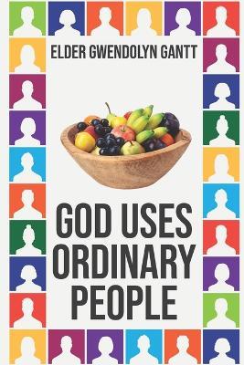 God Uses Ordinary People - Gwendolyn Gantt - cover