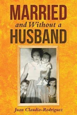 Married and Without a Husband - Juan Claudio-Rodriguez - cover