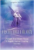 Archangelology: Zadkiel, The Violet Flame, & Angelic Karma Clearing Secrets - Angela Grace - cover