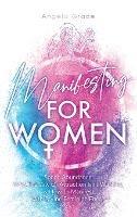 Manifesting For Women: Speed abundance, why the law of attraction isn't working, & how to manifest with divine feminine energy - Angela Grace - cover