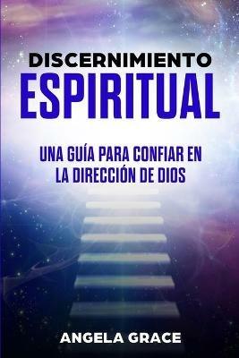 Discernimiento Espiritual: Una guia para confiar en la direccion de Dios - Angela Grace - cover