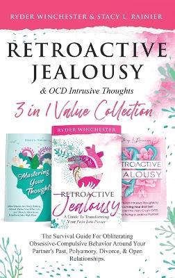 Retroactive Jealousy & OCD Intrusive Thoughts 3 in 1 Value Collection: The Survival Guide For Obliterating Obsessive-Compulsive Behavior Around Your Partner's Past, Polyamory, Divorce & Open Relationships - Ryder Winchester,Stacy L Rainier - cover