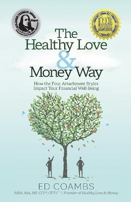 The Healthy Love and Money Way: How the Four Attachment Styles Impact Your Financial Well-Being - Ed Coambs - cover