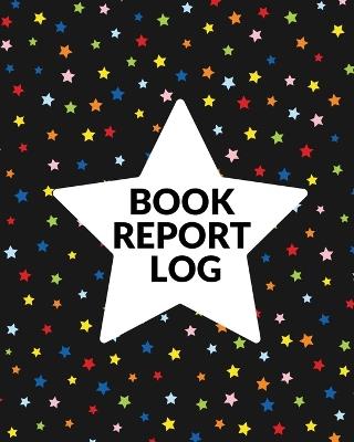 Book Report Log Book For Kids: Reading Progress Notebook, Classroom Reading Assignment Templates, Student Book Report Journal With Prompts, Homeschool Tracker - Teresa Rother - cover